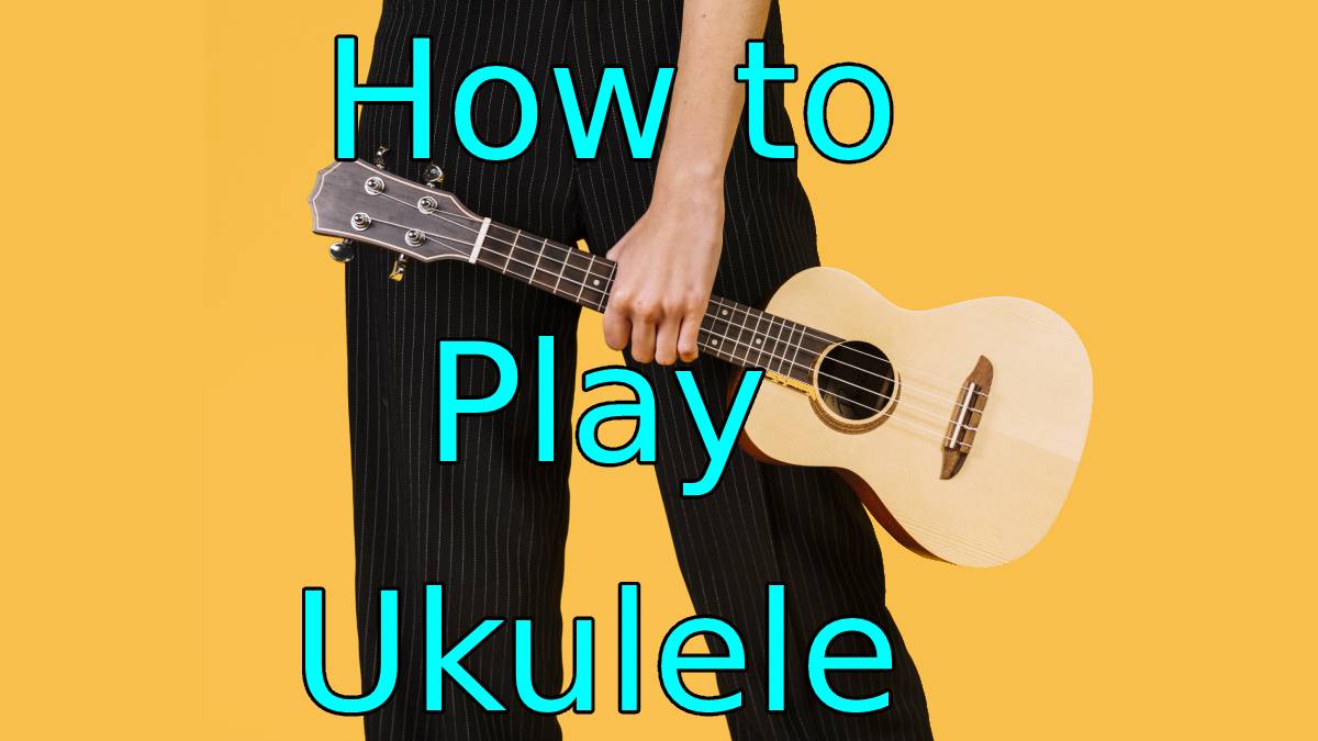 How to play ukulele for kids and adults - Learn quickly and easily